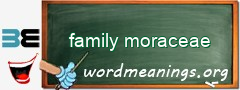 WordMeaning blackboard for family moraceae